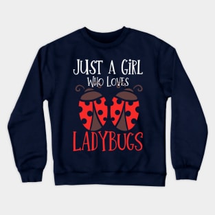 Just A Girl Who Loves Ladybugs Crewneck Sweatshirt